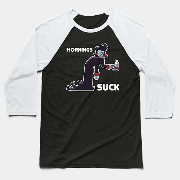 Mornings Suck Baseball T-Shirt by ZlaGo